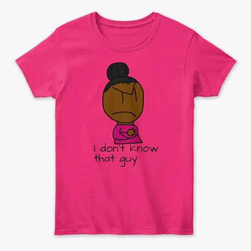 I Don't Know That Guy Shirt